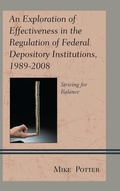 Cover: An Exploration of Effectiveness in the Regulation of Federal Depository Institutions, 1989-2008 - Lexington Books