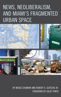 Cover: News, Neoliberalism, and Miami's Fragmented Urban Space - Lexington Books