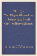 Cover: The 1973 Yom Kippur War and the Reshaping of Israeli Civil-Military Relations - Lexington Books