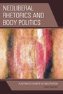 Cover: Neoliberal Rhetorics and Body Politics - Lexington Books