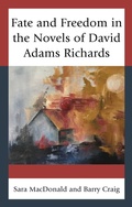 Cover: Fate and Freedom in the Novels of David Adams Richards - Lexington Books