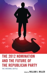 Enlarge image Cover: The 2012 Nomination and the Future of the Republican Party - Lexington Books