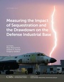Cover: Measuring the Impact of Sequestration and the Drawdown on the Defense Industrial Base - Centre for Strategic & International Studies,U.S.