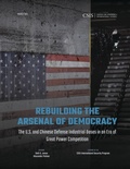 Cover: Rebuilding the Arsenal of Democracy: The U.S. and Chinese Defense Industrial Bases in an Era of Great Power Competition - Centre for Strategic & International Studies,U.S.