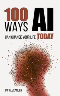 Abbildung von: 100 Ways AI Can Change Your Life Today - TW Alexander