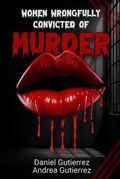 Cover: Women Wrongfully Convicted of Murder - Daniel Gutierrez