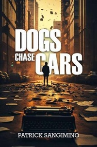Abbildung von: Dogs Chase Cars - Patrick Sangimino