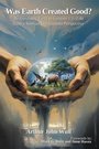 Cover: Was Earth Created Good? - WestBow Press