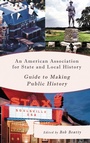 Cover: An American Association for State and Local History Guide to Making Public History - Rowman & Littlefield Publishers
