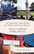 Cover: An American Association for State and Local History Guide to Making Public History - Rowman & Littlefield Publishers