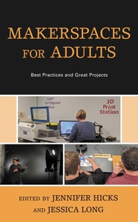 Enlarge image Cover: Makerspaces for Adults - Rowman & Littlefield Publishers