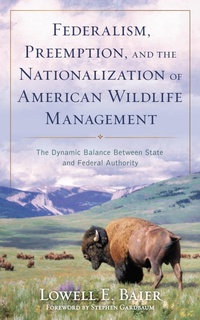 Abbildung von: Federalism, Preemption, and the Nationalization of American Wildlife Management - Rowman & Littlefield Publishers