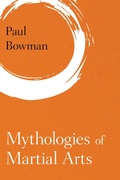 Cover: Mythologies of Martial Arts - Rowman & Littlefield Publishers