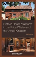 Cover: Historic House Museums in the United States and the United Kingdom - Rowman & Littlefield Publishers