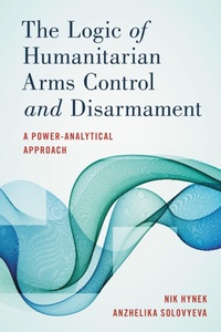 Enlarge image Cover: The Logic of Humanitarian Arms Control and Disarmament - Rowman & Littlefield Publishers