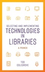Cover: Selecting and Implementing Technologies in Libraries - Rowman & Littlefield Publishers