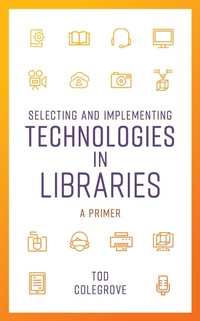 Enlarge image Cover: Selecting and Implementing Technologies in Libraries - Rowman & Littlefield Publishers
