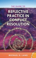 Cover: The Guide to Reflective Practice in Conflict Resolution - Rowman & Littlefield Publishers
