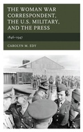 Cover: The Woman War Correspondent, the U.S. Military, and the Press - Lexington Books