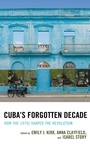 Cover: Cuba's Forgotten Decade - Lexington Books