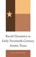 Cover: Racial Dynamics in Early Twentieth-Century Austin, Texas - Lexington Books