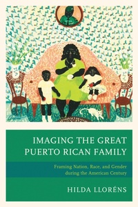 Enlarge image Cover: Imaging The Great Puerto Rican Family - Lexington Books