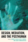 Cover: Design, Mediation, and the Posthuman - Lexington Books