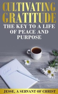 Abbildung von: Cultivating Gratitude, The Key to a Life of Peace and Purpose - Christian, Non-Fiction