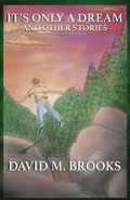 Cover: It's Only a Dream and Other Stories - David M. Brooks