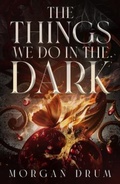 Cover: The Things We Do in the Dark - Morgan Drum Books