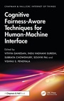 Cover: Cognitive Fairness-Aware Techniques for Human-Machine Interface - Chapman & Hall/CRC