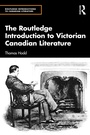 Cover: The Routledge Introduction to Victorian Canadian Literature - Routledge