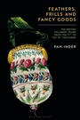 Cover: Feathers, Frills and Fancy Goods - Bloomsbury Visual Arts