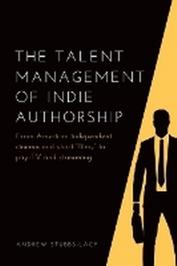 Abbildung von: The Talent Management of Indie Authorship - Edinburgh University Press