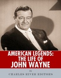 Cover: The Life of John Wayne - Charles River Editors