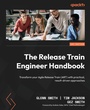 Cover: The Release Train Engineer Handbook - Packt Publishing