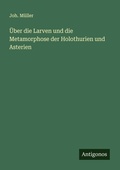 Cover: UEber die Larven und die Metamorphose der Holothurien und Asterien - Antigonos Verlag