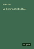 Cover: Aus dem bayrischen Hochlande - Antigonos Verlag