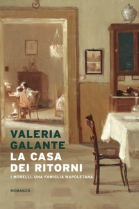 Abbildung von: La casa dei ritorni. I Morelli, una famiglia napoletana - Narrativa italiana;Mondadori