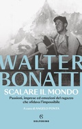 Cover: Scalare il mondo. Passioni, imprese ed emozioni del ragazzo che sfidava l'impossibile - Tracce;Solferino