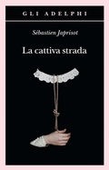 Cover: La cattiva strada - Gli Adelphi;Adelphi