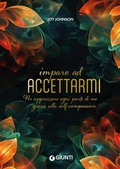Cover: Imparo ad accettarmi. Per apprezzare ogni parte di me grazie alla self-compassion - Varia;Giunti Editore