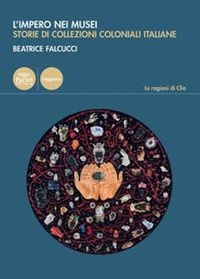 Abbildung von: L' impero nei musei. Storie di collezioni coloniali italiane - Le ragioni di Clio;Pacini Editore