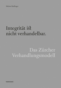 Abbildung von: Integrität ist nicht verhandelbar. Das Zürcher Verhandlungsmodell - Versus