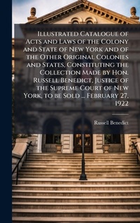 Abbildung von: Illustrated Catalogue of Acts and Laws of the Colony and State of New York and of the Other Original Colonies and States, Constituting the Collection Made by Hon. Russell Benedict, Justice of the Supreme Court of New York, to be Sold ... February 27, 1922 - Hutson Street Press