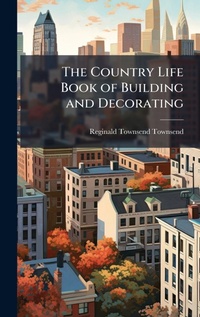 Abbildung von: The Country Life Book of Building and Decorating - Hutson Street Press