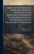 Cover: Made in the Trenches, Composed Entirely From Articles & Sketches Contributed by Soldiers. Edited by Sir Frederick Treves and George Goodchild - Hutson Street Press