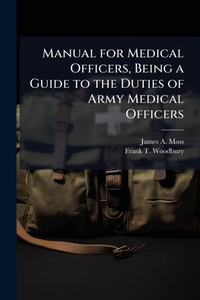 Abbildung von: Manual for Medical Officers, Being a Guide to the Duties of Army Medical Officers - Hutson Street Press