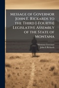 Cover: Message of Governor John E. Rickards to the Third [-Fourth] Legislative Assembly of the State of Montana - Hutson Street Press