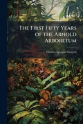 Cover: The First Fifty Years of the Arnold Arboretum - Hutson Street Press